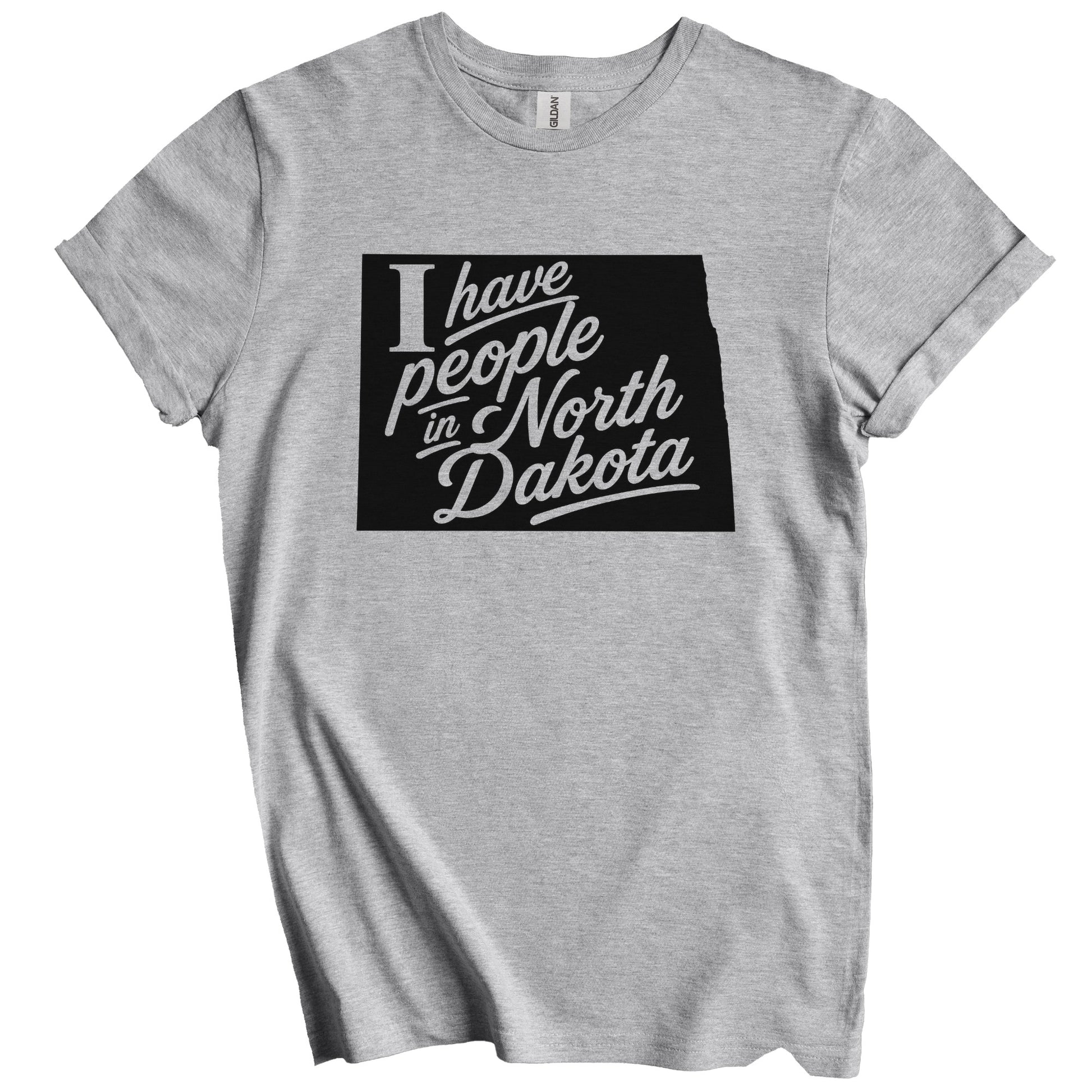 I Have People In North Dakota Saying T-Shirt