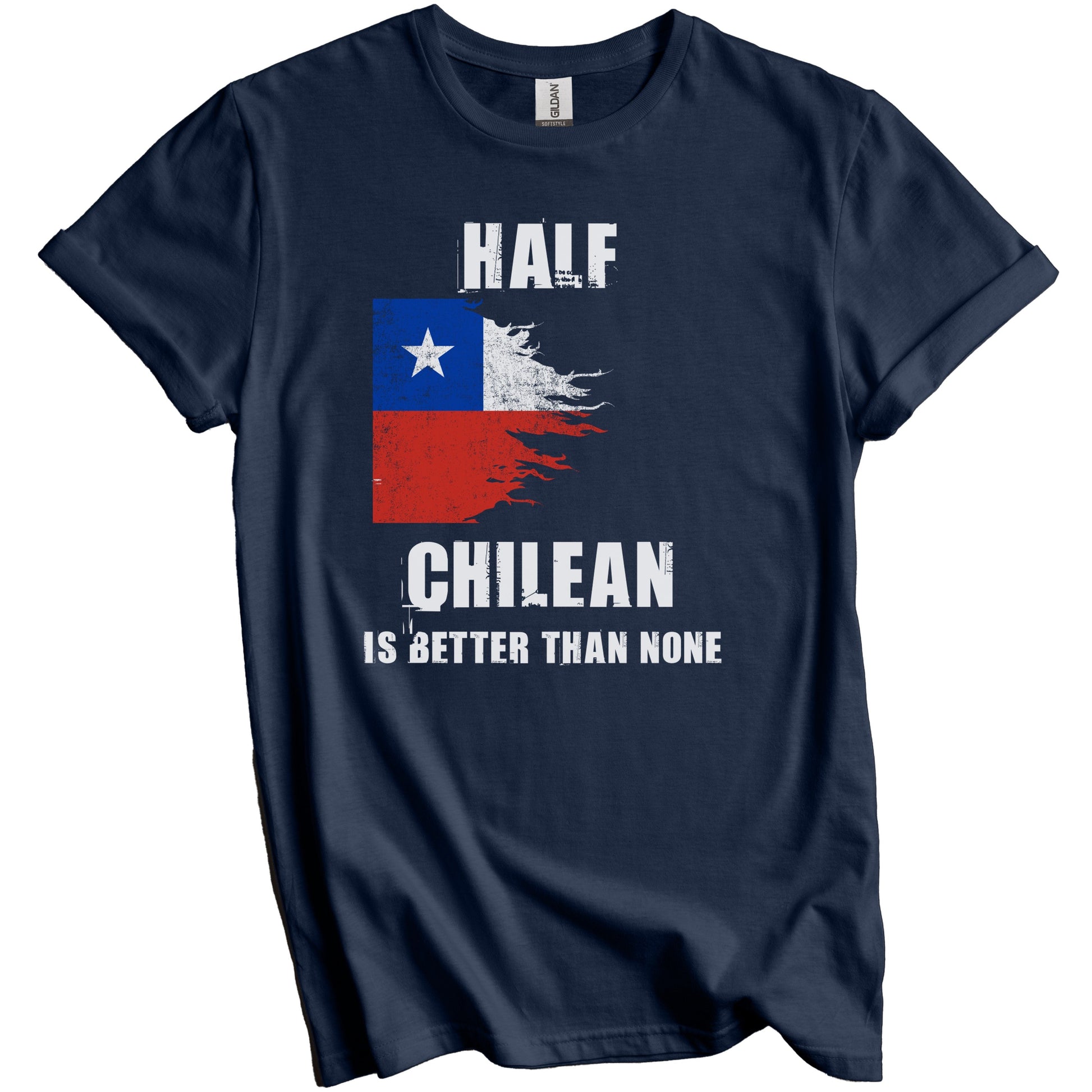 Half Chilean Is Better Than None Funny Chile T-Shirt