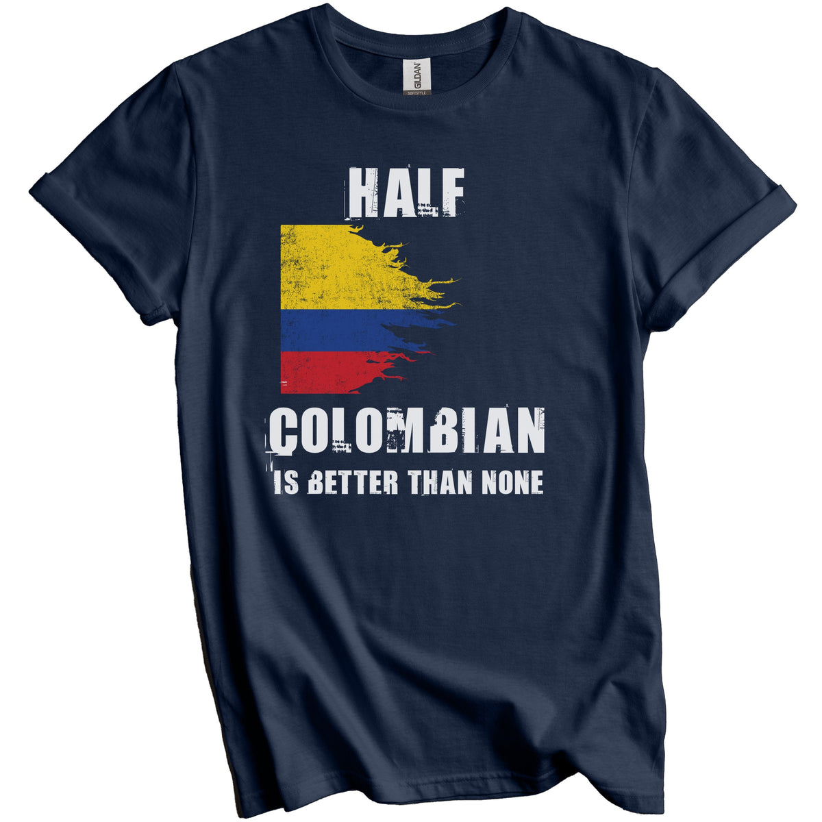 Half Colombian Is Better Than None Funny Colombia T-Shirt