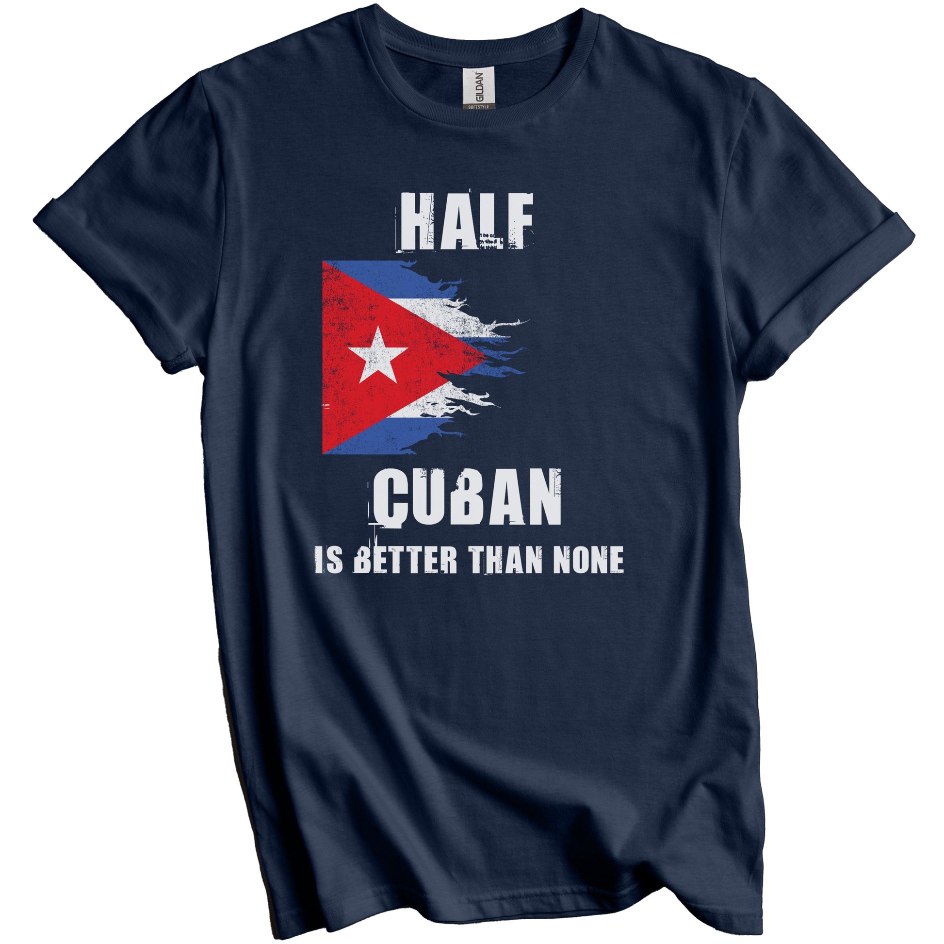 Half Cuban Is Better Than None Funny Cuba T-Shirt