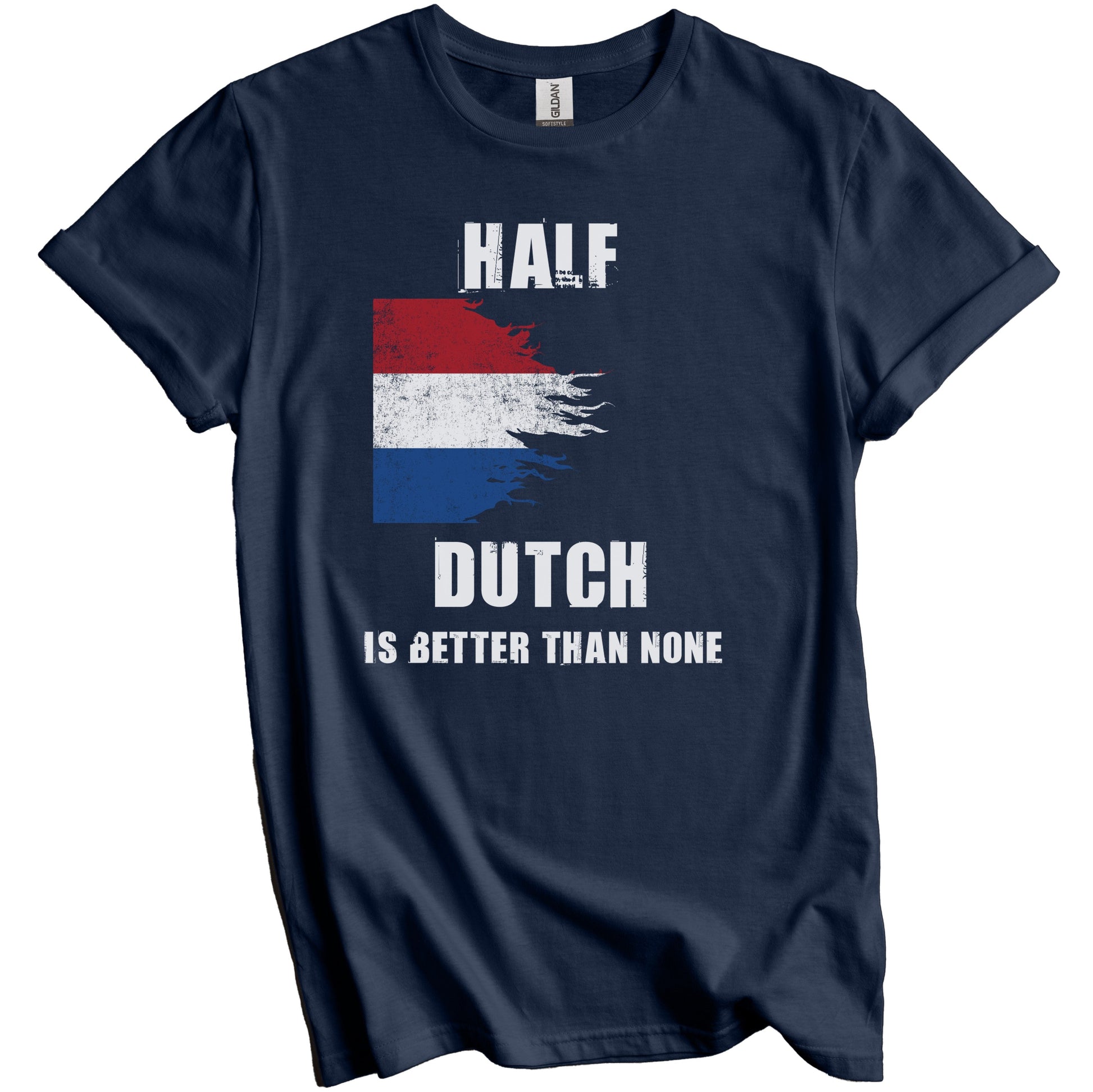 Half Dutch Is Better Than None Funny Netherlands T-Shirt