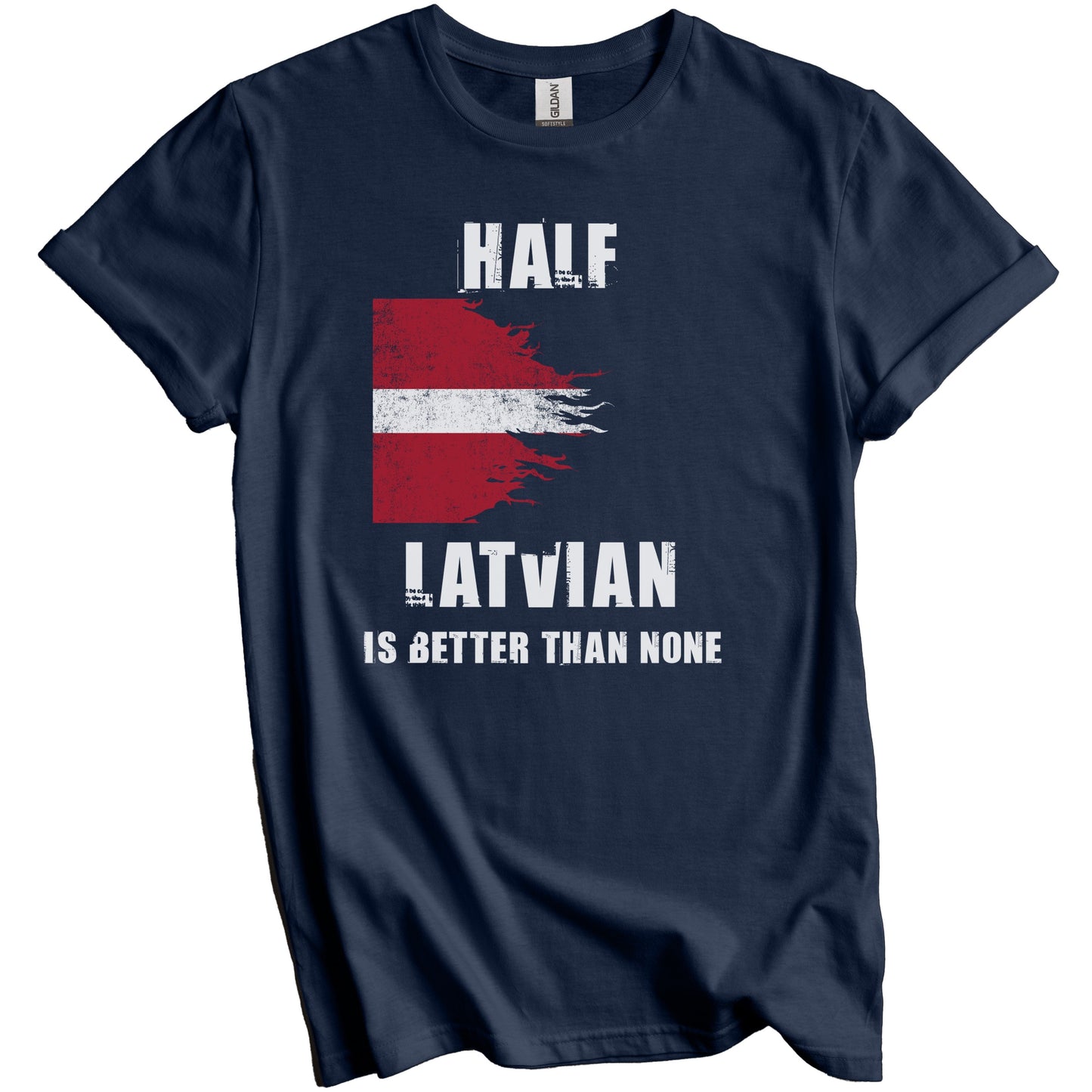 Half Latvian Is Better Than None Funny Latvia T-Shirt