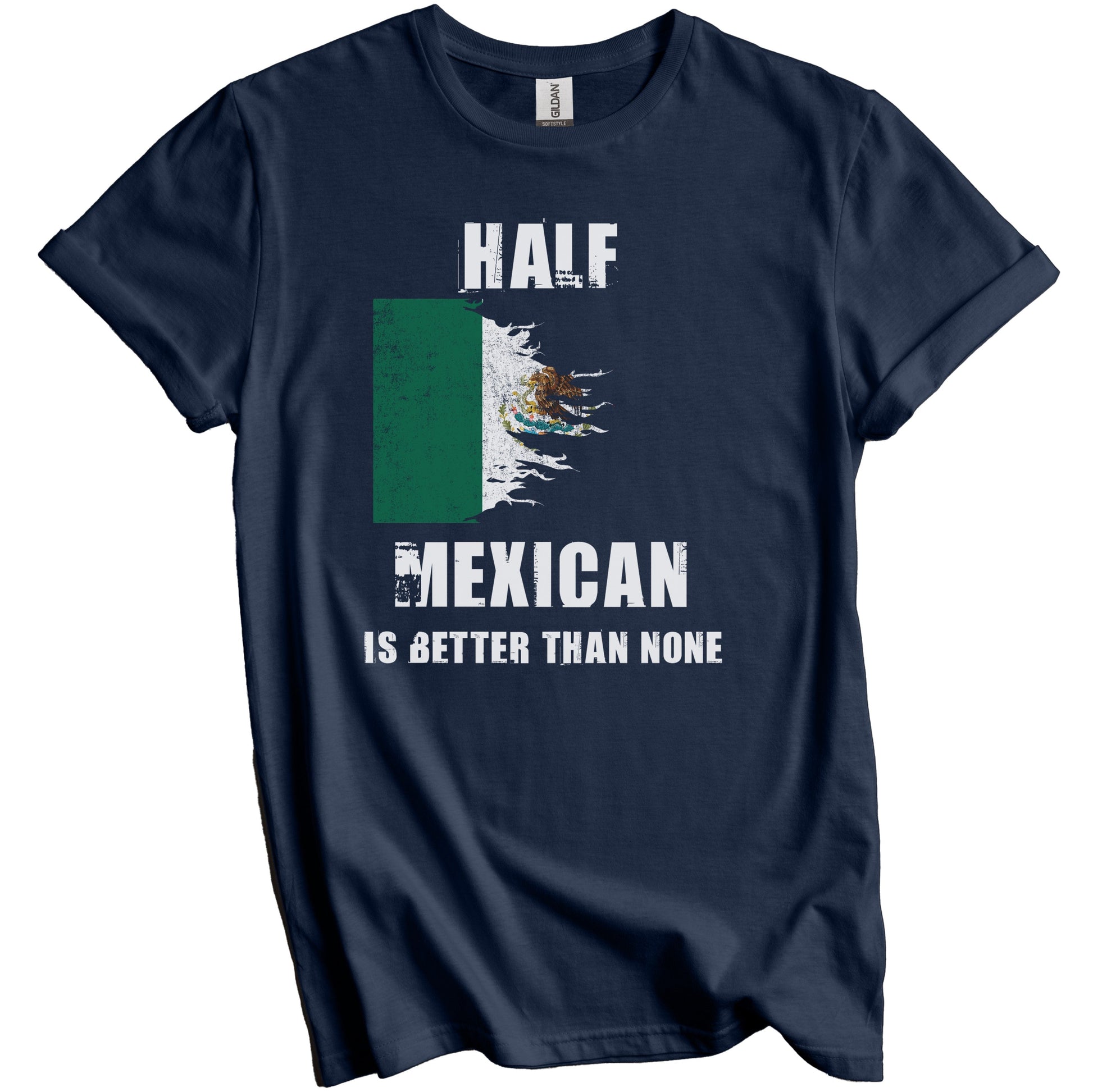 Half Mexican Is Better Than None Funny Mexico T-Shirt
