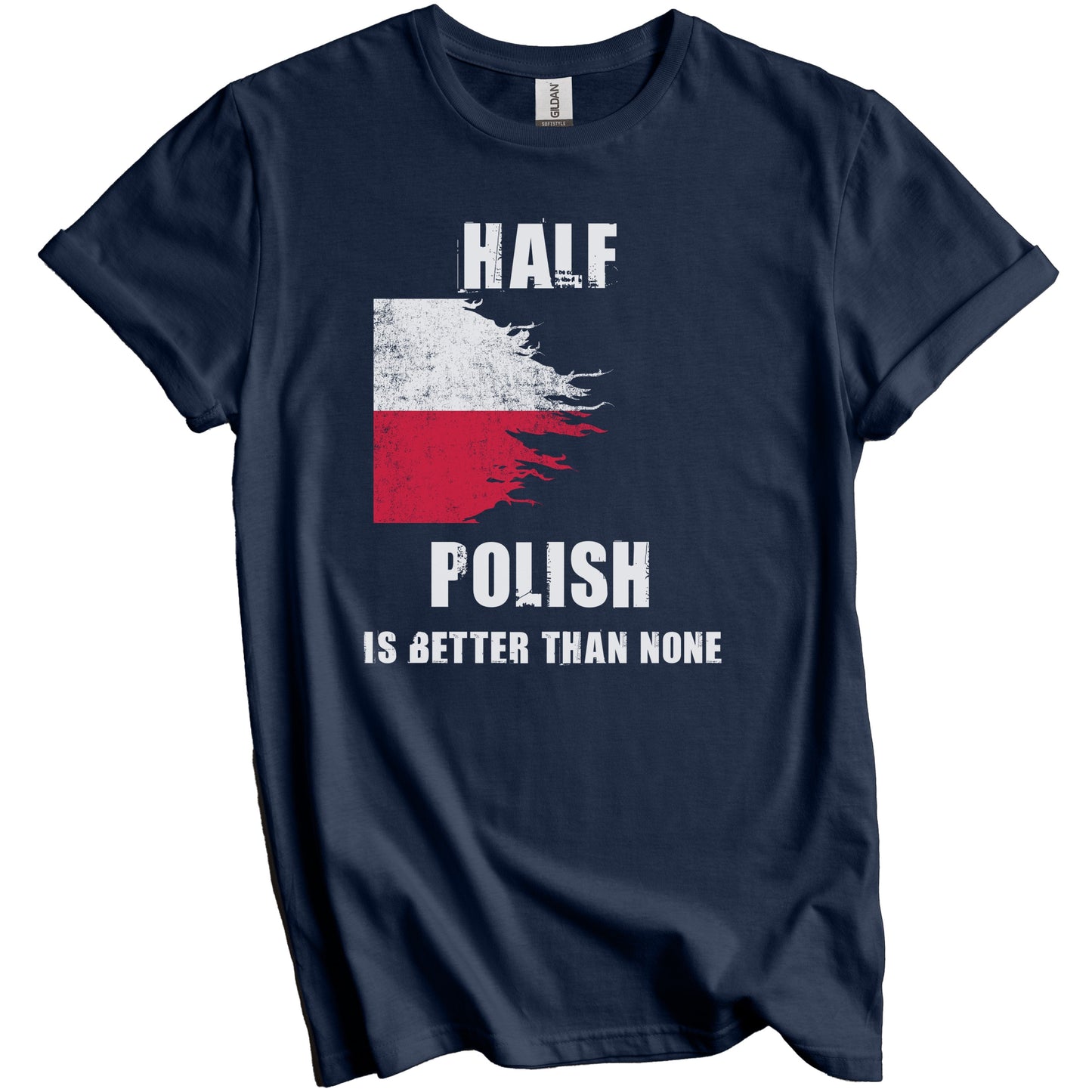 Half Polish Is Better Than None Funny Poland T-Shirt