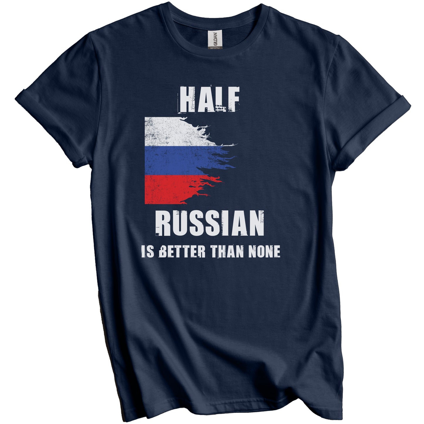 Half Russian Is Better Than None Funny Russia T-Shirt