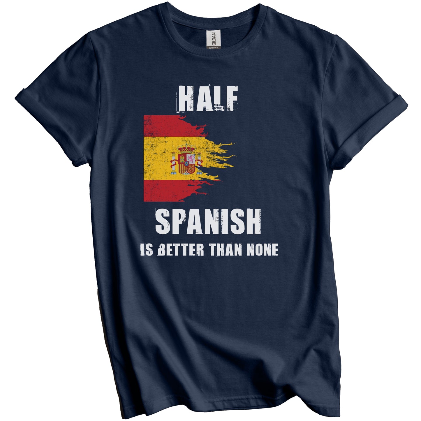 Half Spanish Is Better Than None Funny Spain T-Shirt