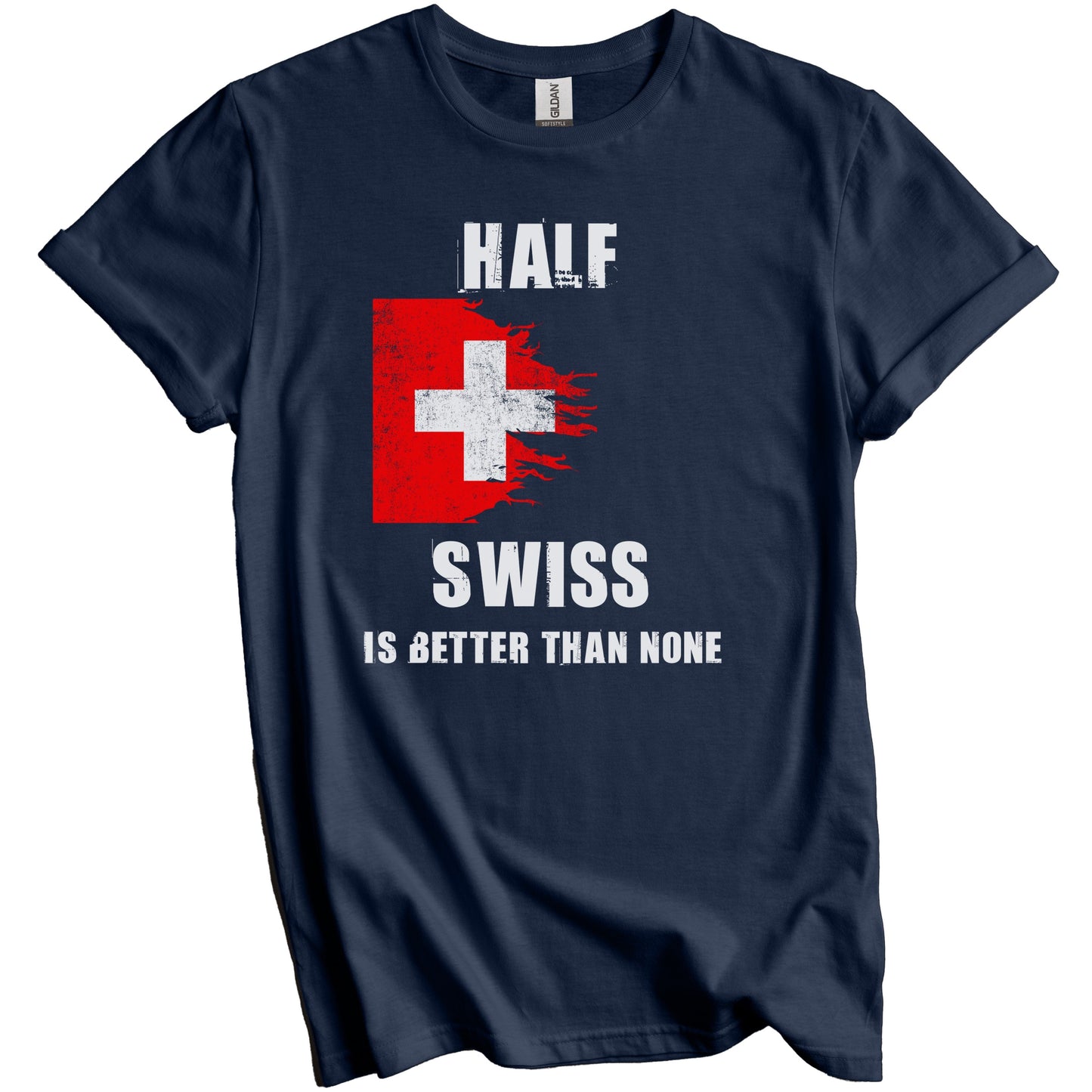 Half Swiss Is Better Than None Funny Switzerland T-Shirt