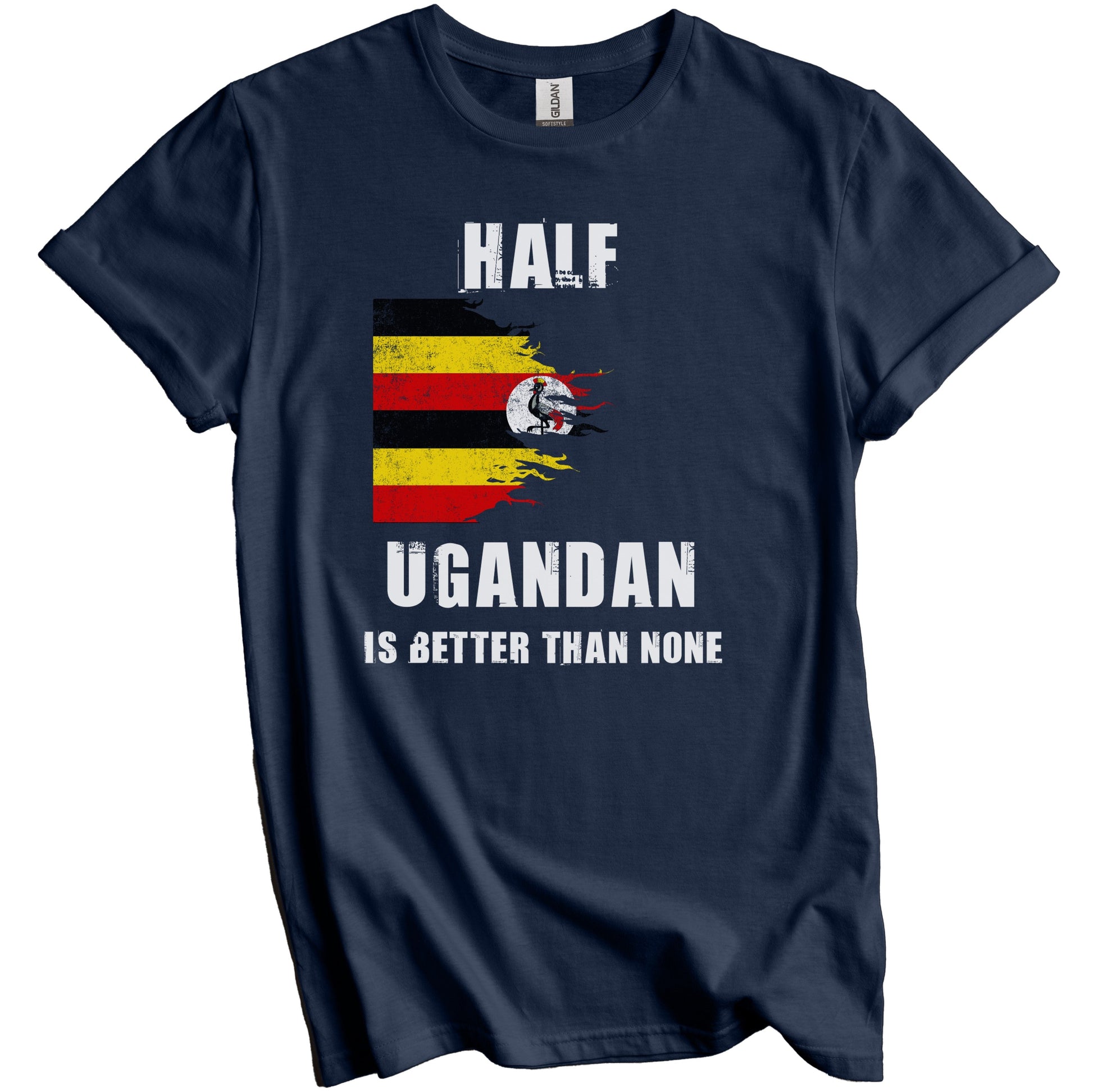 Half Ugandan Is Better Than None Funny Uganda T-Shirt