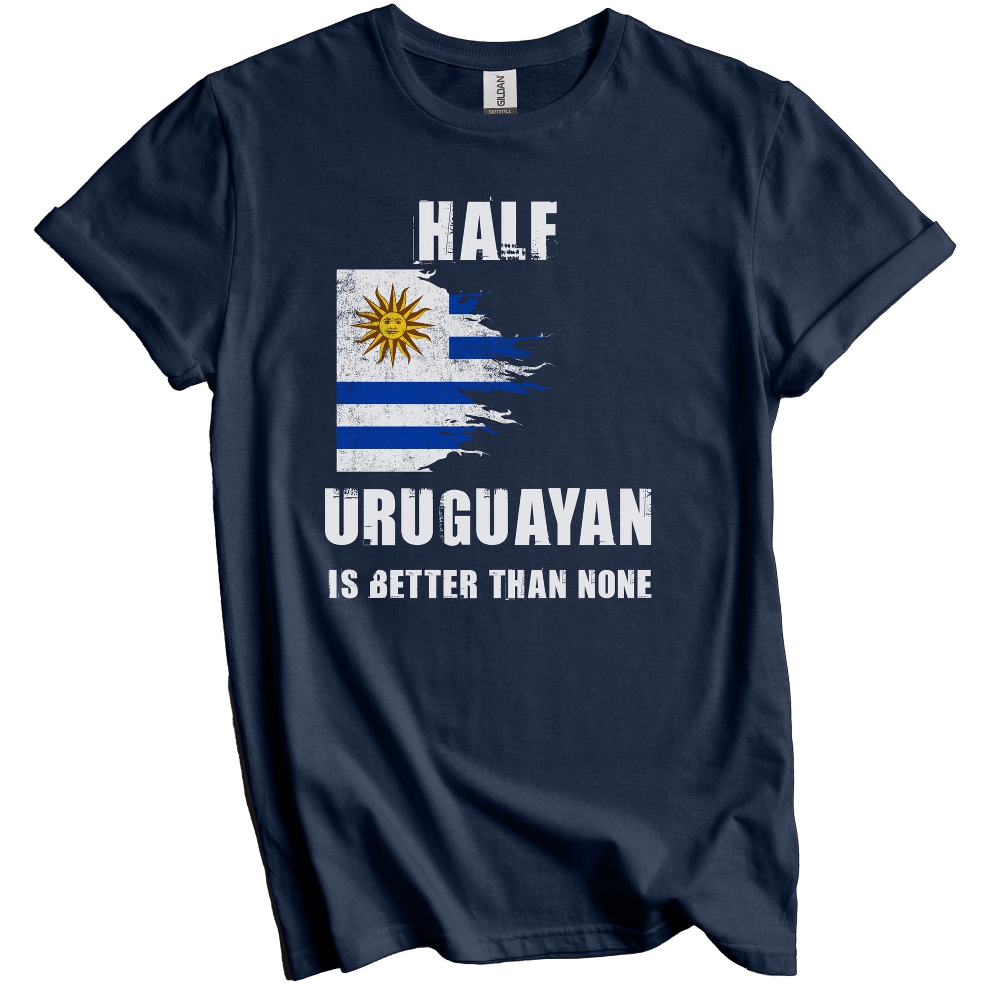Half Uruguayan Is Better Than None Funny Uruguay T-Shirt