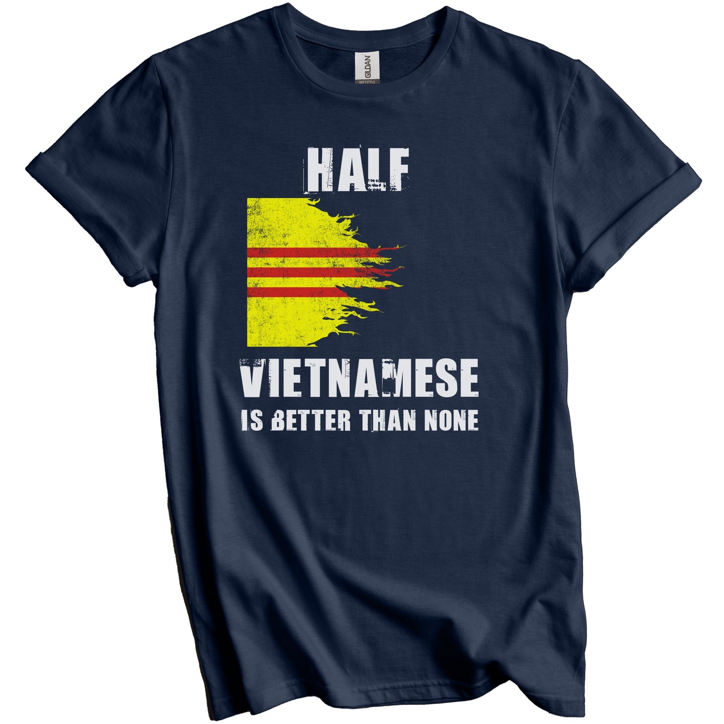 Half Vietnamese Is Better Than None Funny Vietnam T-Shirt