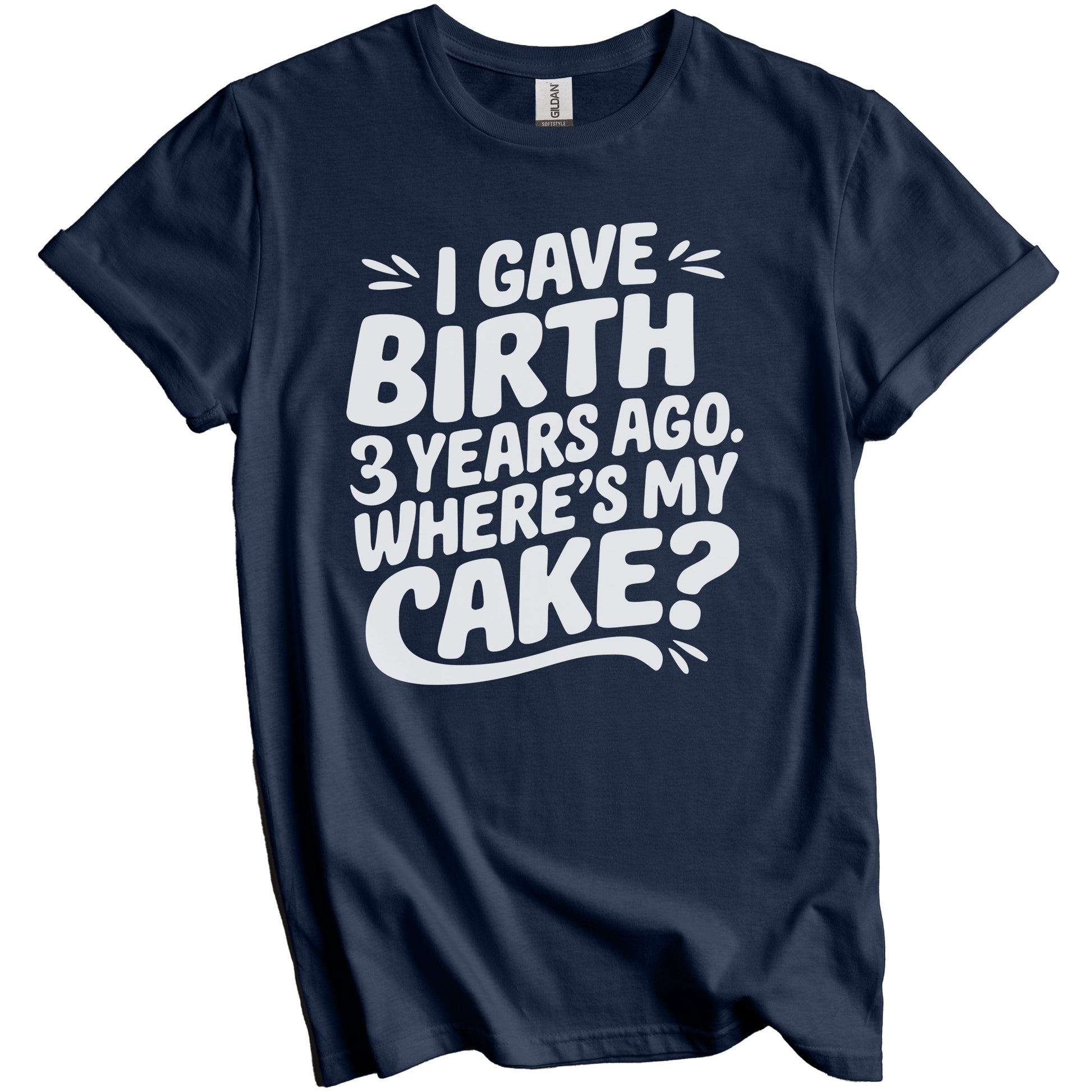 3rd Birthday Shirt for Mom - I Gave Birth 3 Years Ago Where's My Cake? Funny T-Shirt