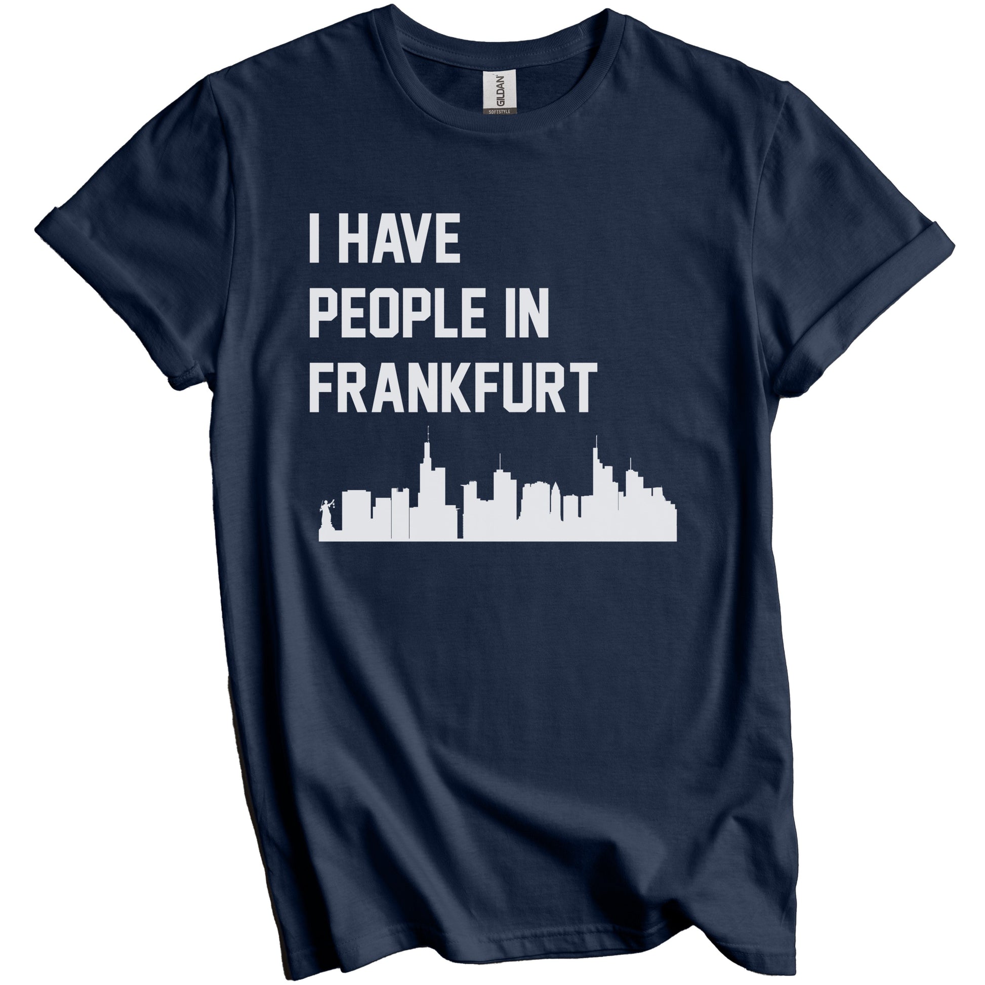 I Have People In Frankfurt Germany Skyline T-Shirt