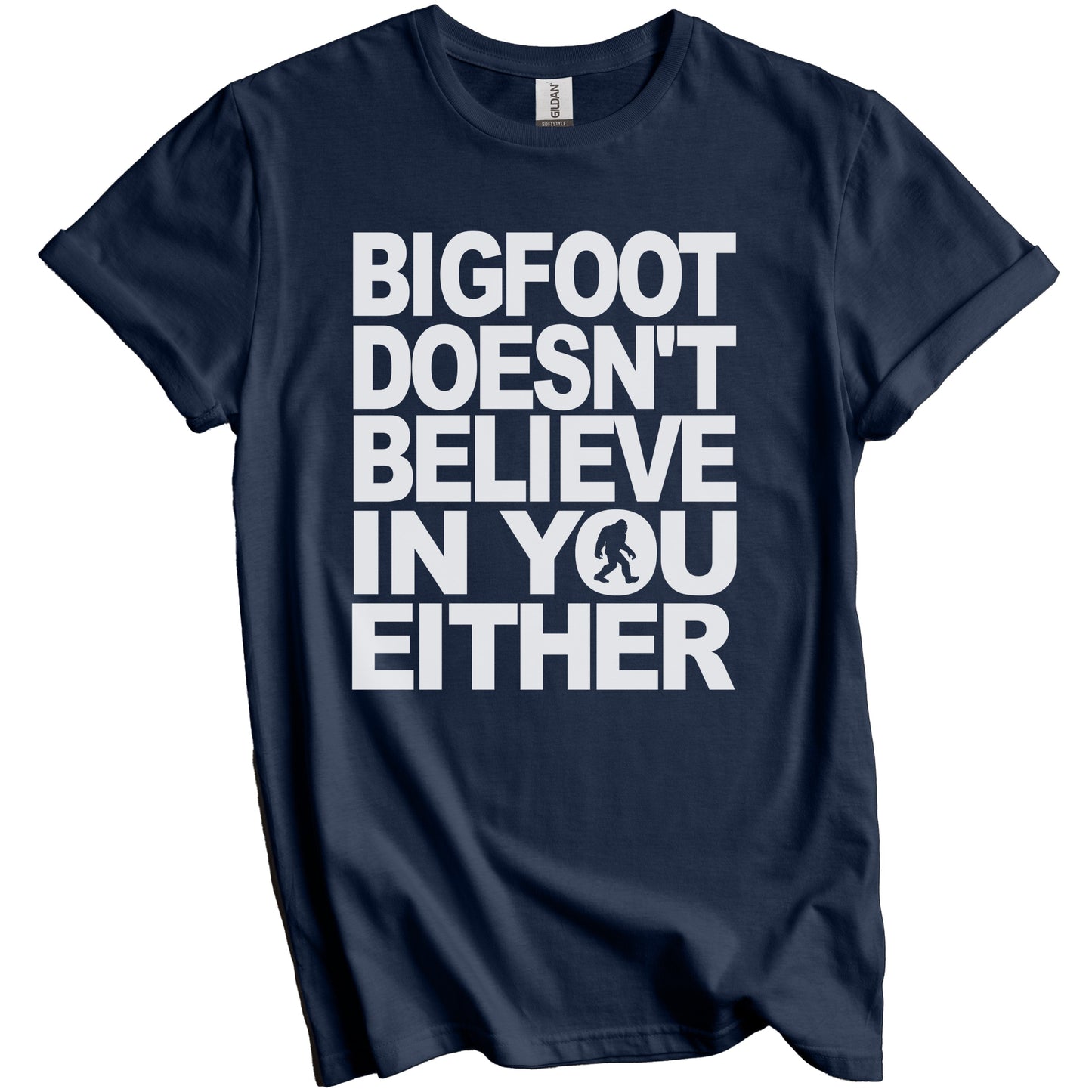 Bigfoot Doesn't Believe In You Either Funny T-Shirt