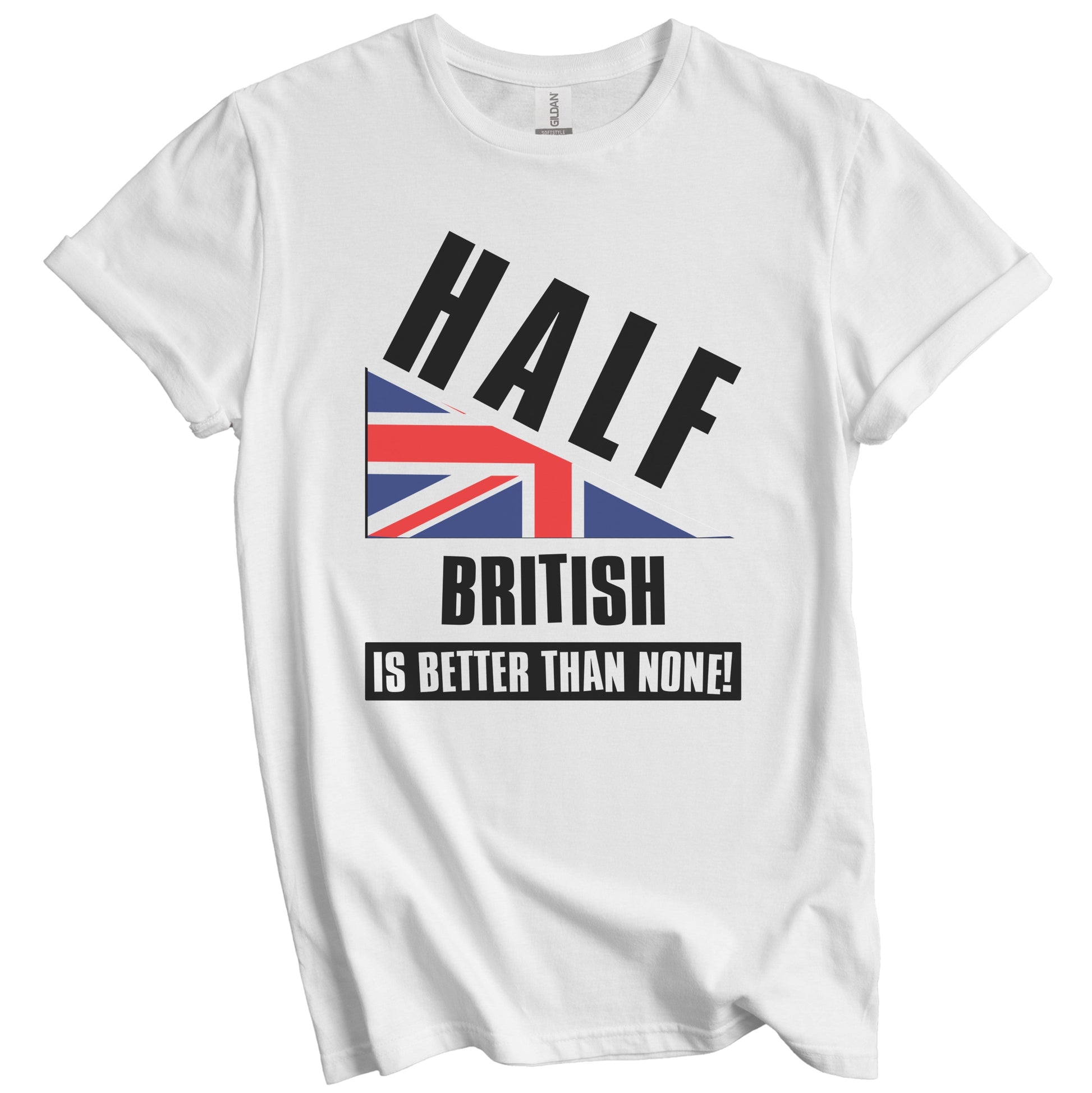 Half British Is Better Than None Funny UK Flag T-Shirt