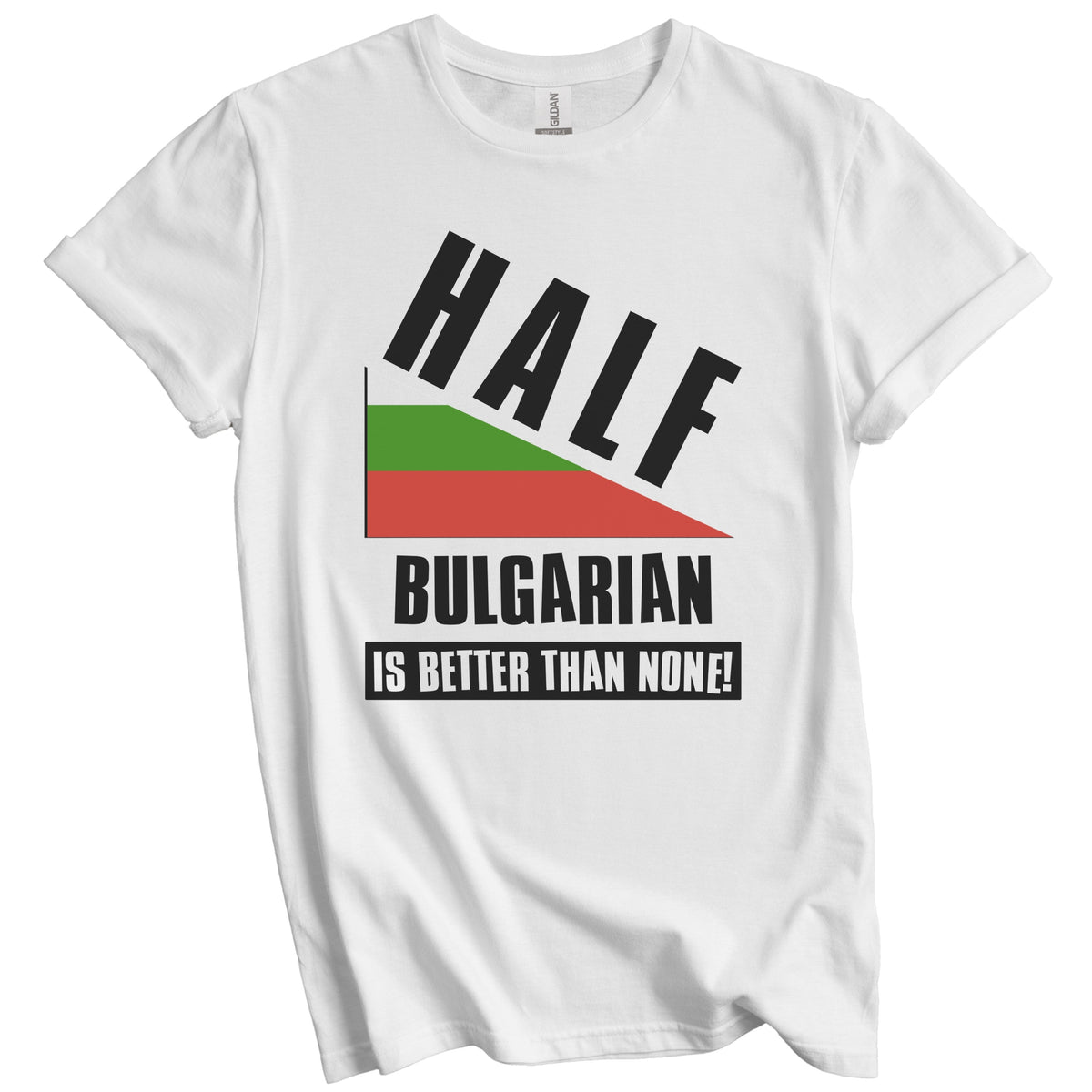 Half Bulgarian Is Better Than None Funny Bulgaria Flag T-Shirt