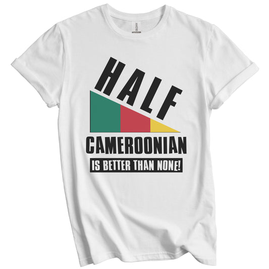 Half Cameroonian Is Better Than None Funny Cameroon Flag T-Shirt