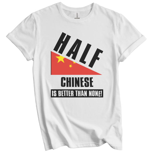 Half Chinese Is Better Than None Funny China Flag T-Shirt