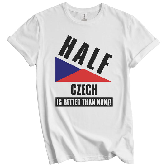 Half Czech Is Better Than None Funny Czech Republic Flag T-Shirt