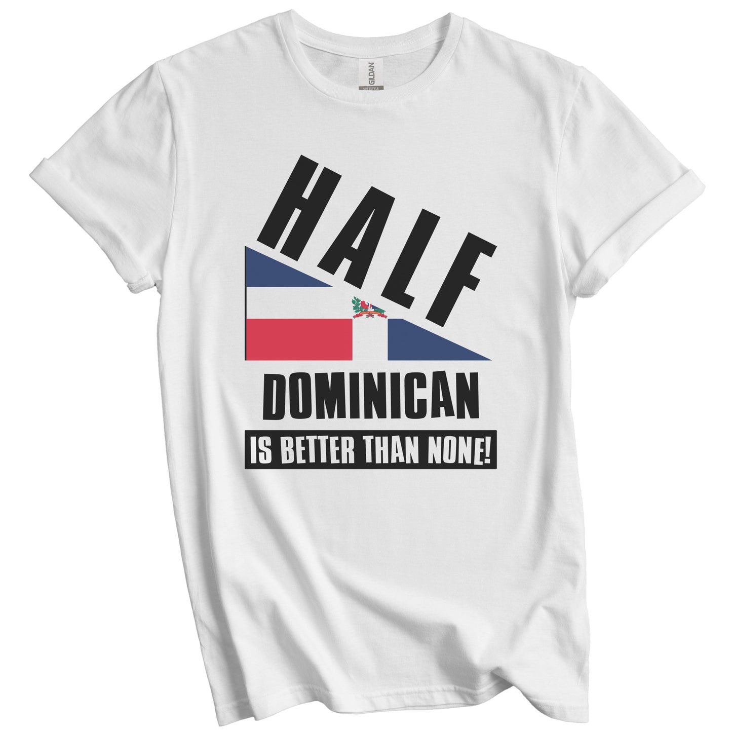 Half Dominican Is Better Than None Funny Dominican Flag T-Shirt