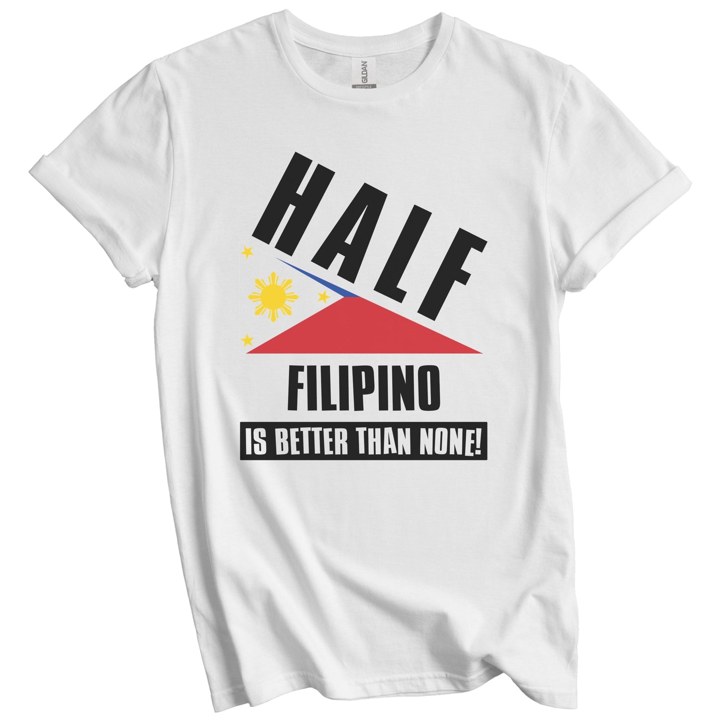 Half Filipino Is Better Than None Funny Philippines Flag T-Shirt