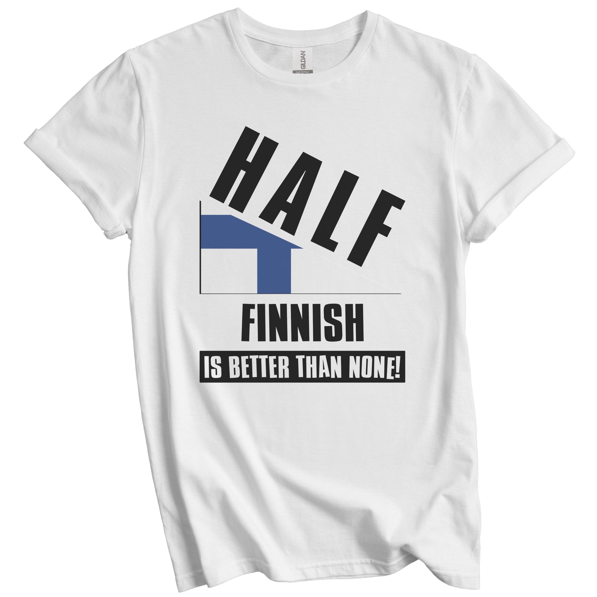Half Finnish Is Better Than None Funny Finland Flag T-Shirt