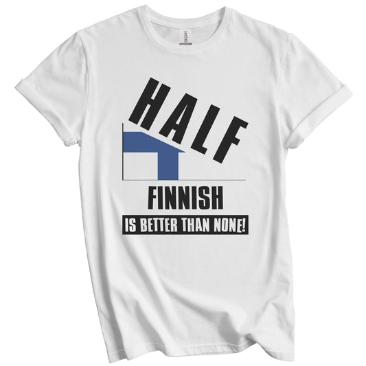 Half Finnish Is Better Than None Funny Finland Flag T-Shirt