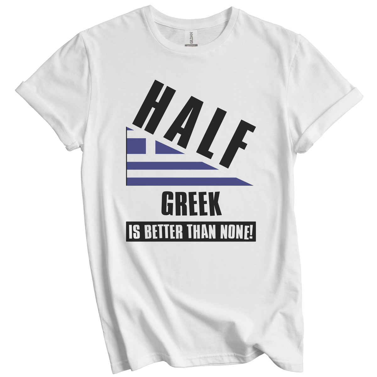 Half Greek Is Better Than None Funny Greece Flag T-Shirt