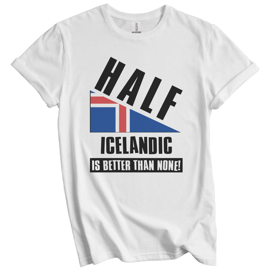 Half Icelandic Is Better Than None Funny Iceland Flag T-Shirt