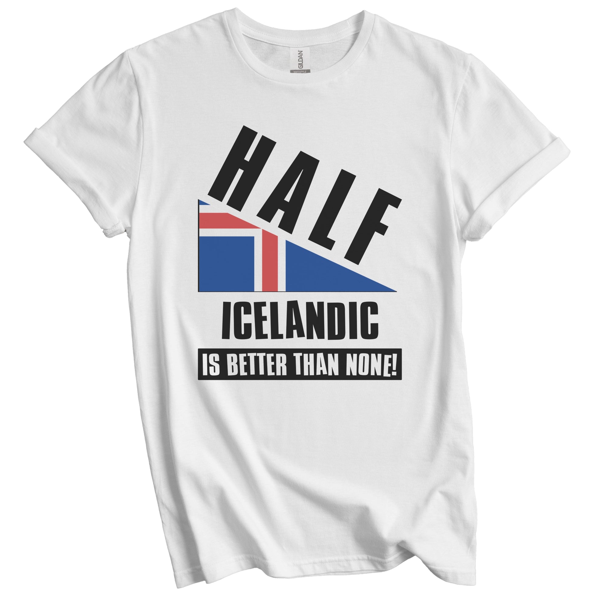 Half Icelandic Is Better Than None Funny Iceland Flag T-Shirt