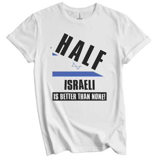Half Israeli Is Better Than None Funny Israel Flag T-Shirt