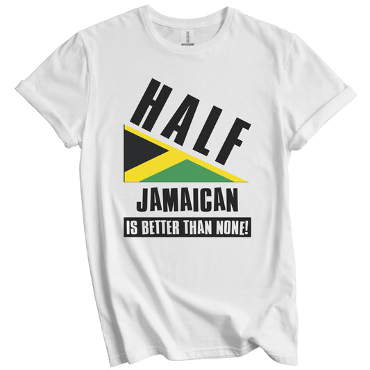 Half Jamaican Is Better Than None Funny Jamaica Flag T-Shirt