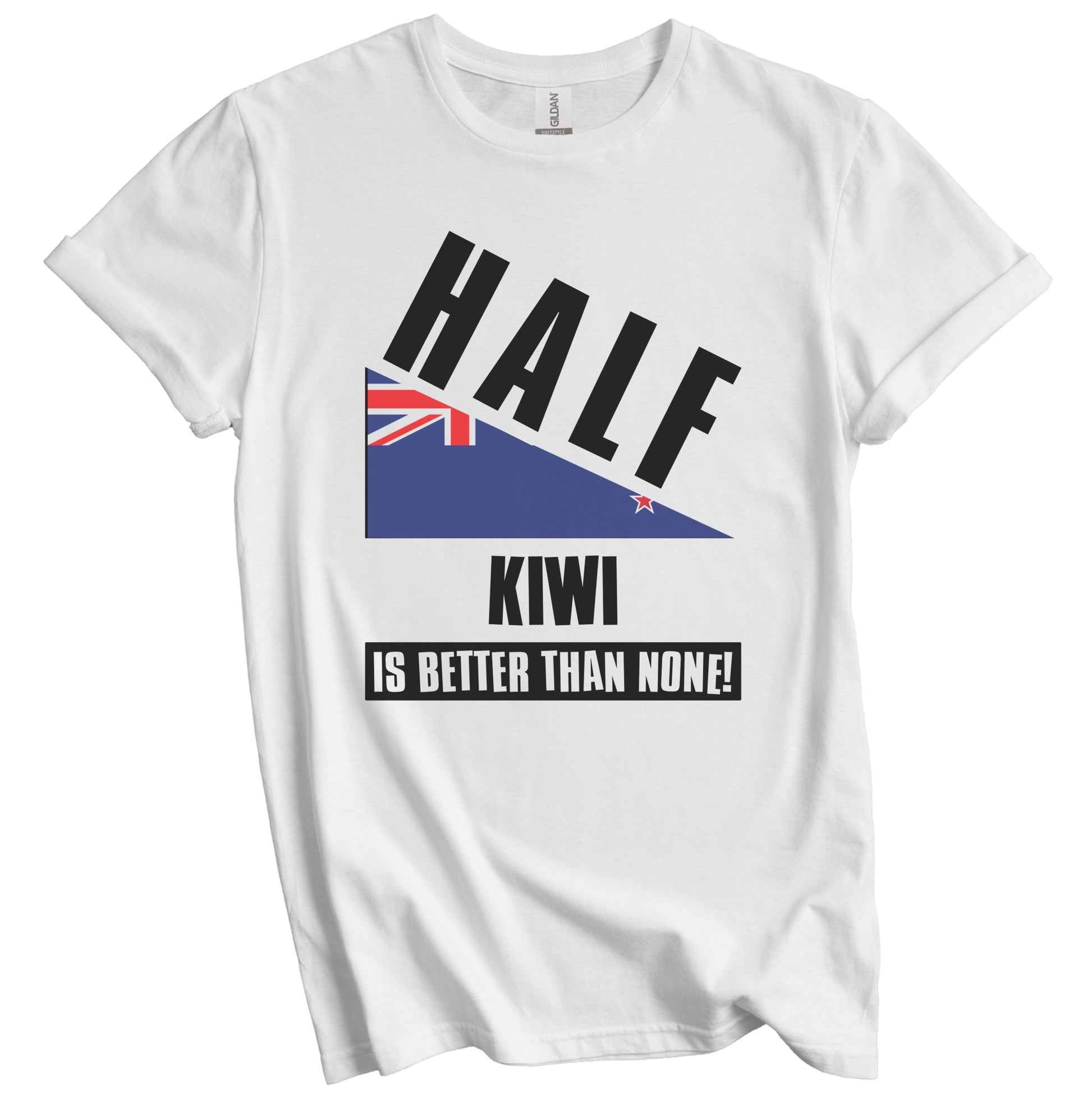 Half Kiwi Is Better Than None Funny New Zealand Flag T-Shirt