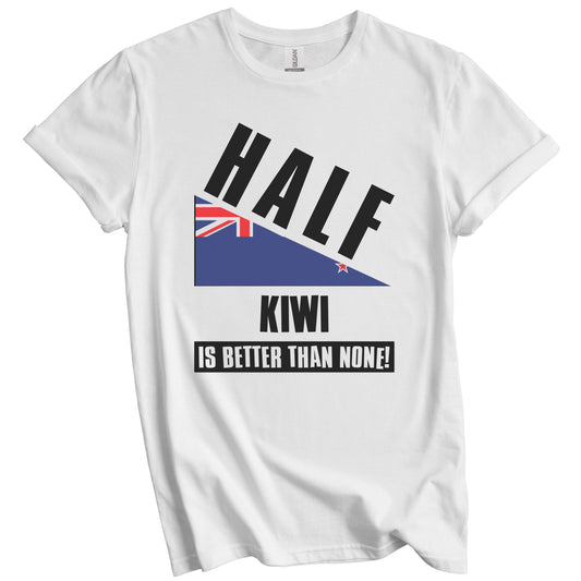 Half Kiwi Is Better Than None Funny New Zealand Flag T-Shirt