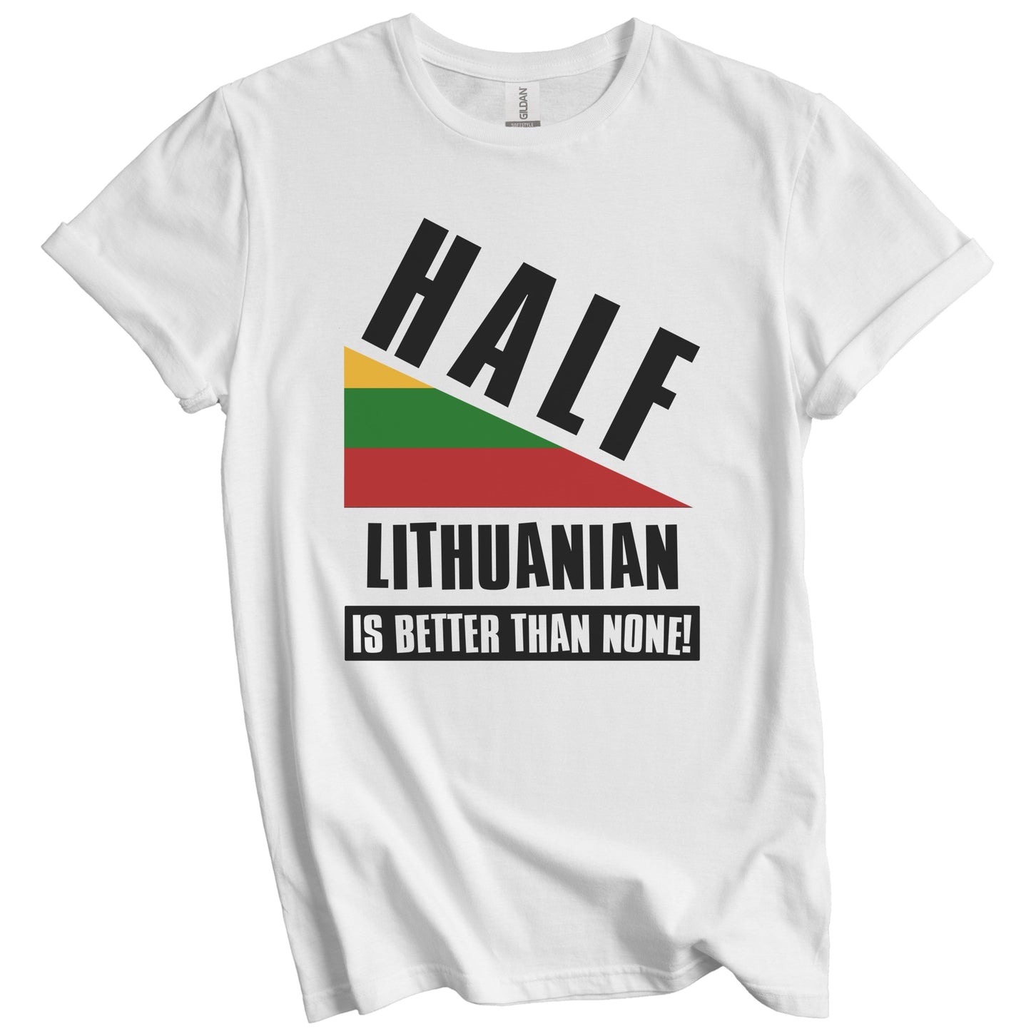 Half Lithuanian Is Better Than None Funny Lithuania Flag T-Shirt