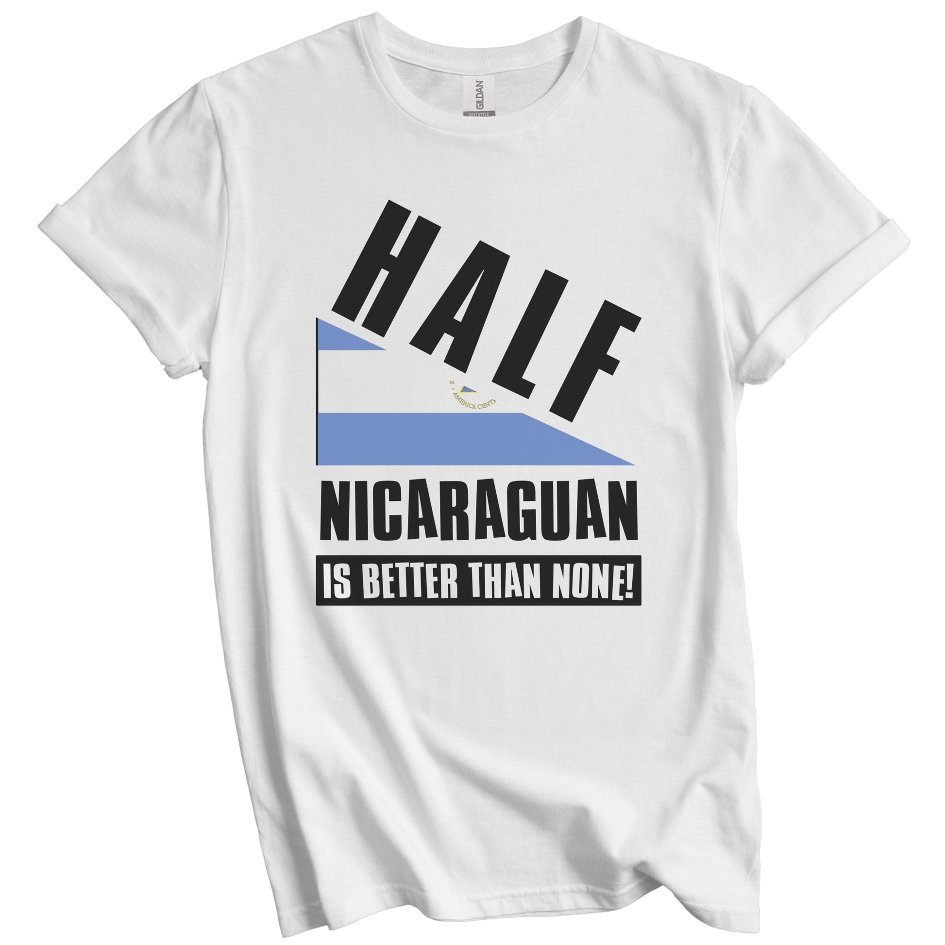 Half Nicaraguan Is Better Than None Funny Nicaragua Flag T-Shirt