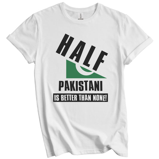 Half Pakistani Is Better Than None Funny Pakistan Flag T-Shirt