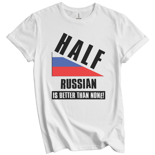 Half Russian Is Better Than None Funny Russia Flag T-Shirt