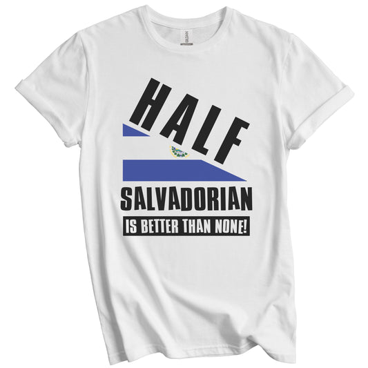 Half Salvadorian Is Better Than None Funny El Salvador Flag T-Shirt