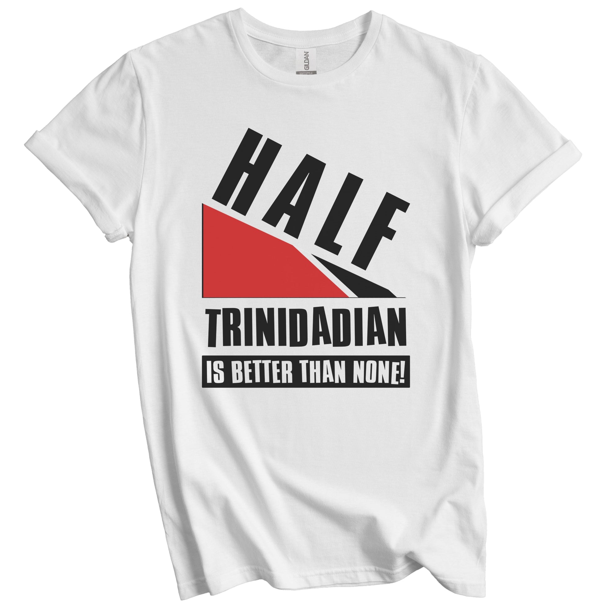 Half Trinidadian Is Better Than None Funny Trinidadian Flag T-Shirt