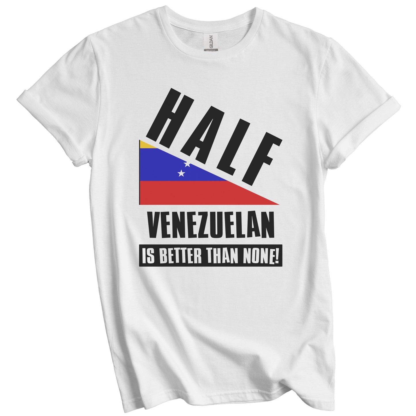 Half Venezuelan Is Better Than None Funny Venezuela Flag T-Shirt