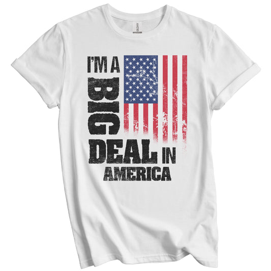 I'm A Big Deal In America Funny American Flag T-Shirt