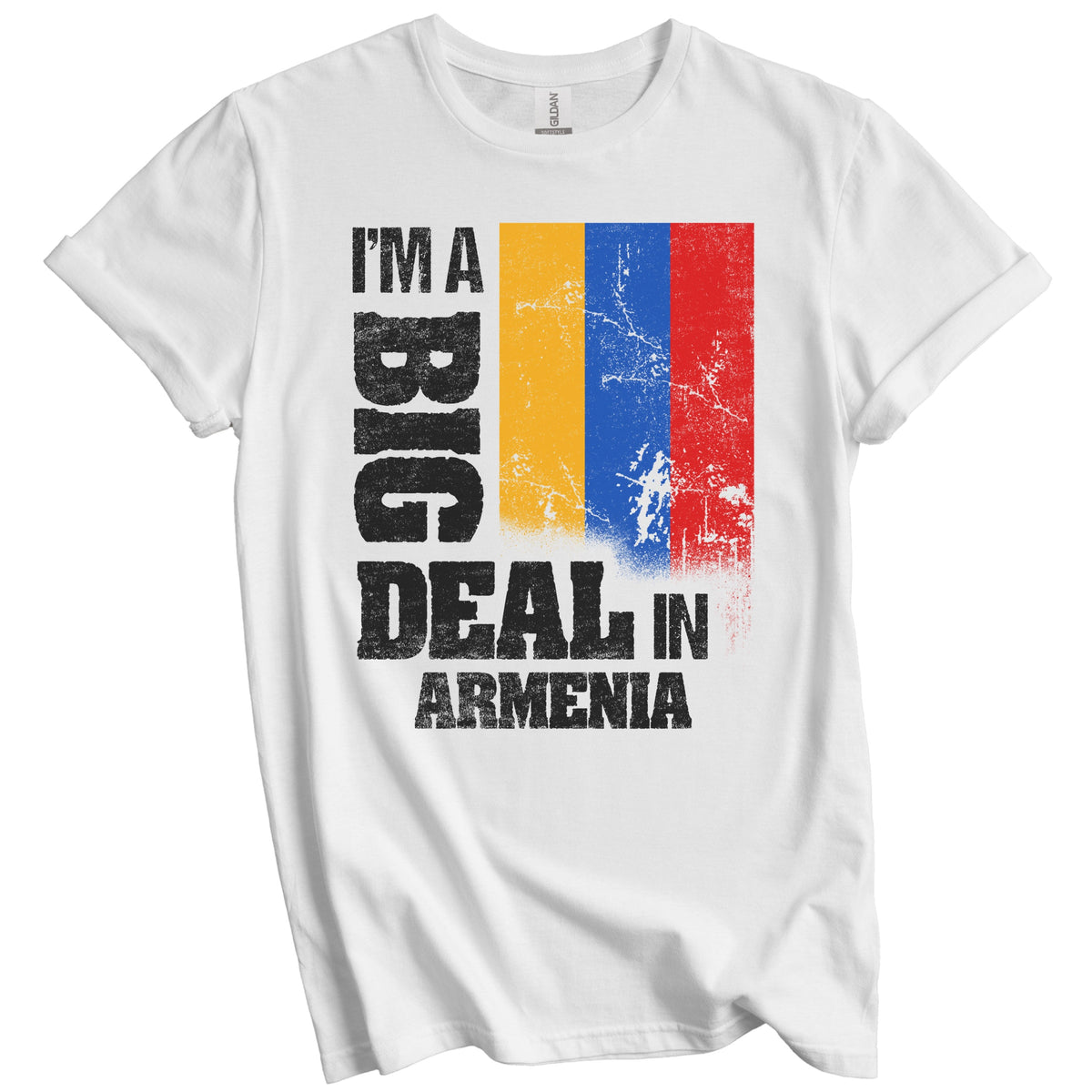 I'm A Big Deal In Armenia Funny Armenian Flag T-Shirt