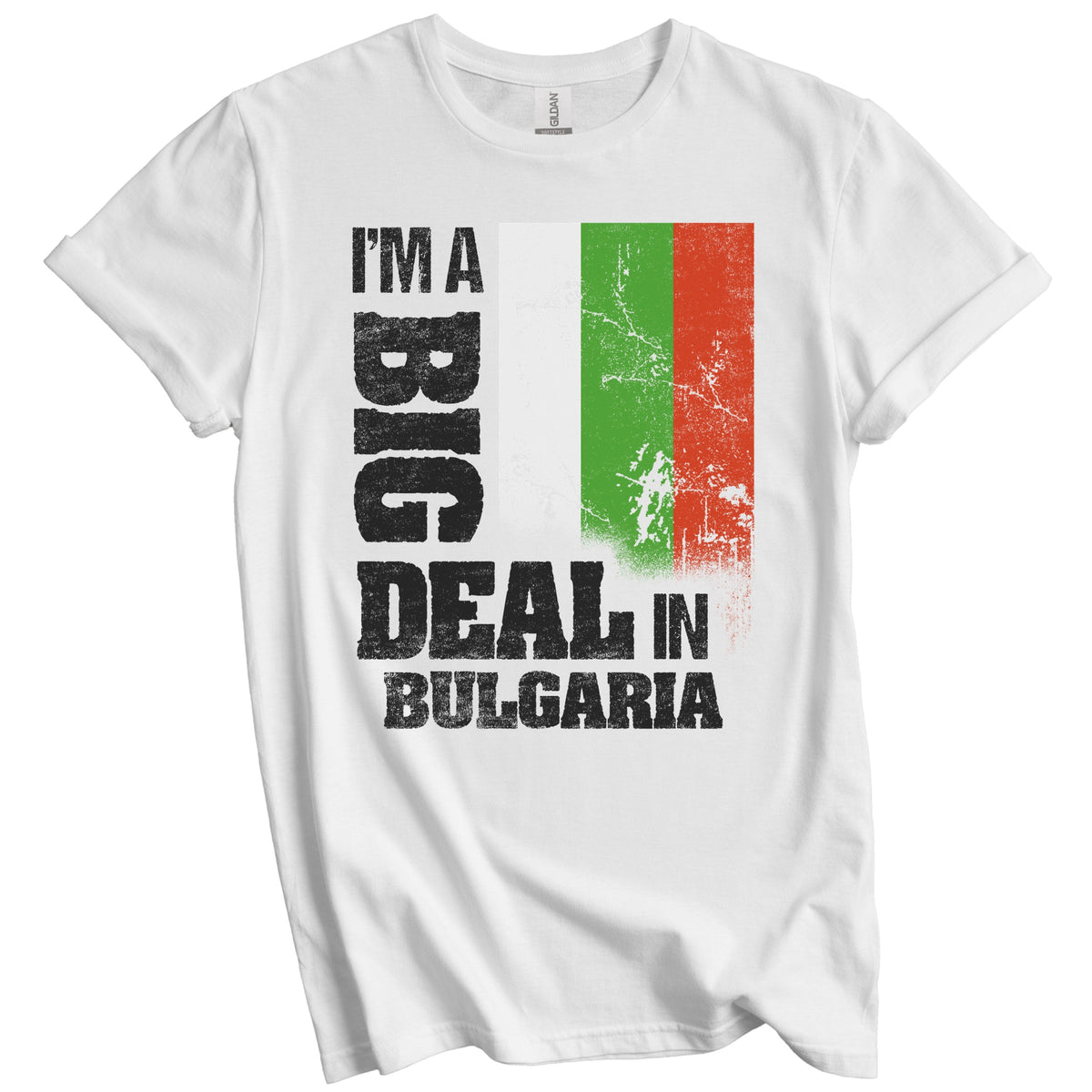 I'm A Big Deal In Bulgaria Funny Bulgarian Flag T-Shirt