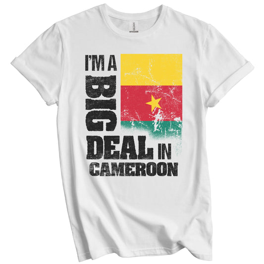 I'm A Big Deal In Cameroon Funny Cameroonian Flag T-Shirt
