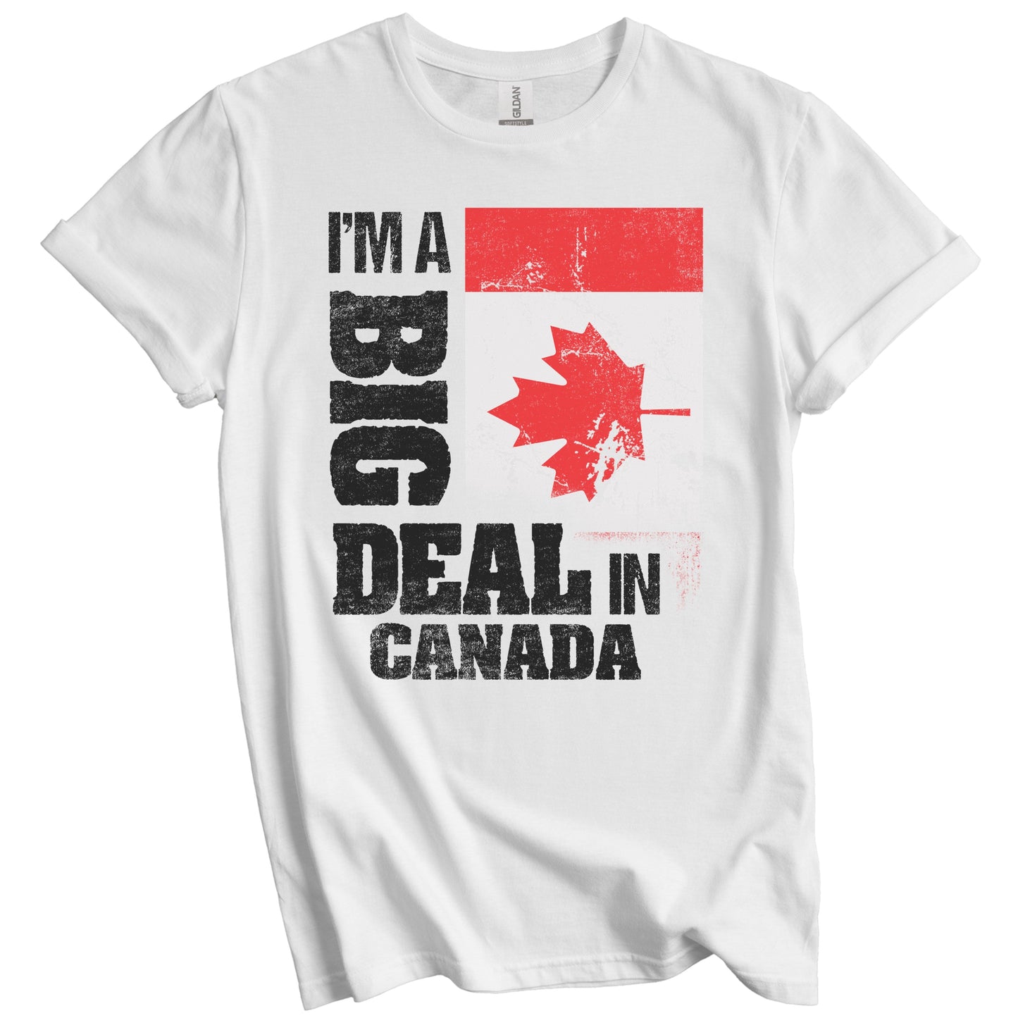 I'm A Big Deal In Canada Funny Canadian Flag T-Shirt