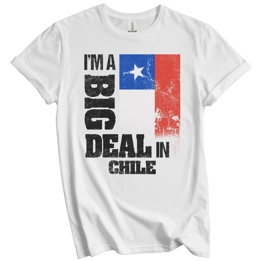 I'm A Big Deal In Chile Funny Chilean Flag T-Shirt