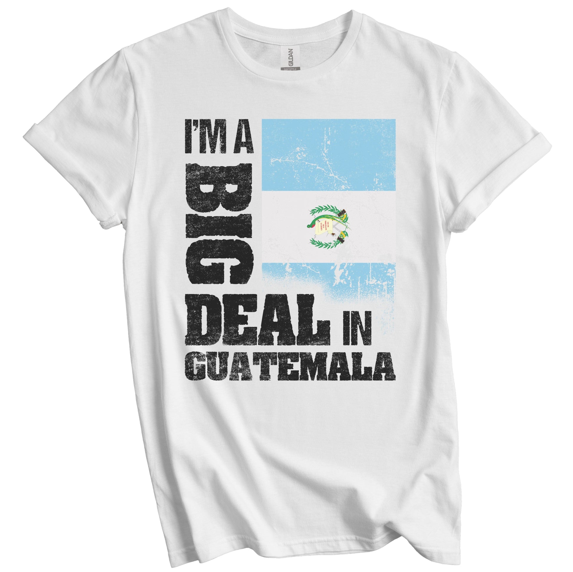 I'm A Big Deal In Guatemala Funny Guatemalan Flag T-Shirt