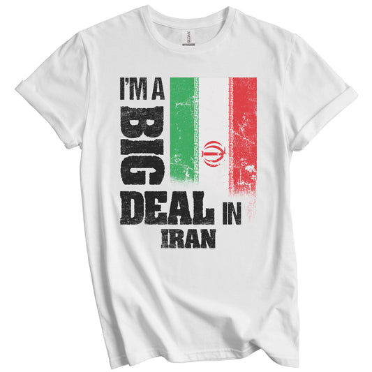 I'm A Big Deal In Iran Funny Iranian Flag T-Shirt