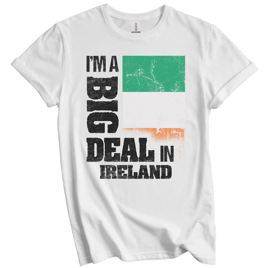 I'm A Big Deal In Ireland Funny Irish Flag T-Shirt
