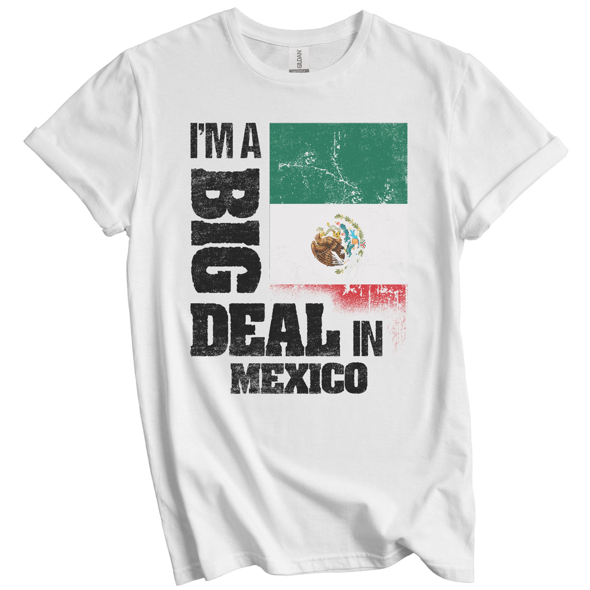 I'm A Big Deal In Mexico Funny Mexican Flag T-Shirt